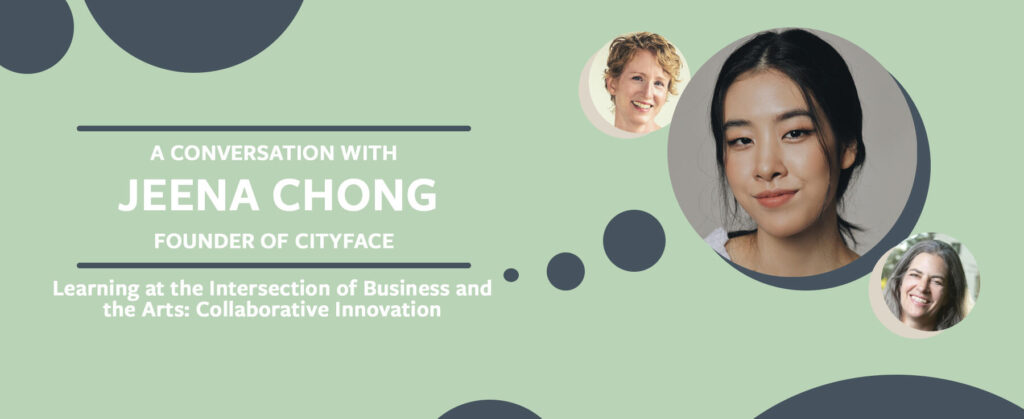 Learning at the Intersection of Business and the Arts: Jeena Chong, Founder of Cityface, and the Inspiration of the Big Ideas Course “Collaborative Innovation”